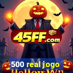 500 real jogo